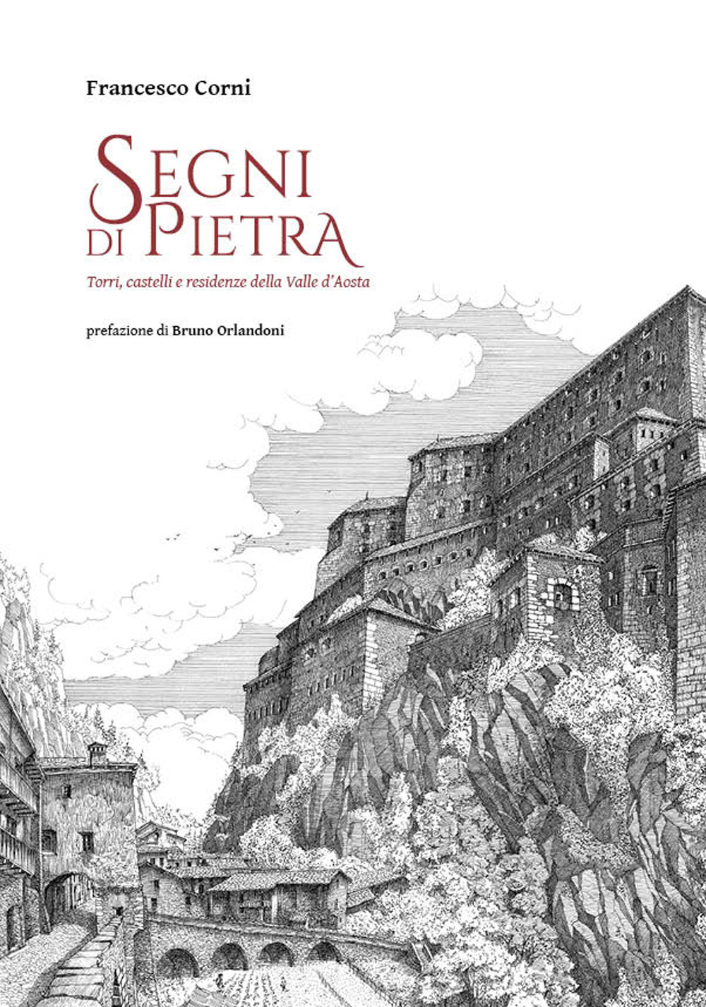 Segni di pietra. Torri, castelli e residenze della Valle d'Aosta. Ediz. illustrata