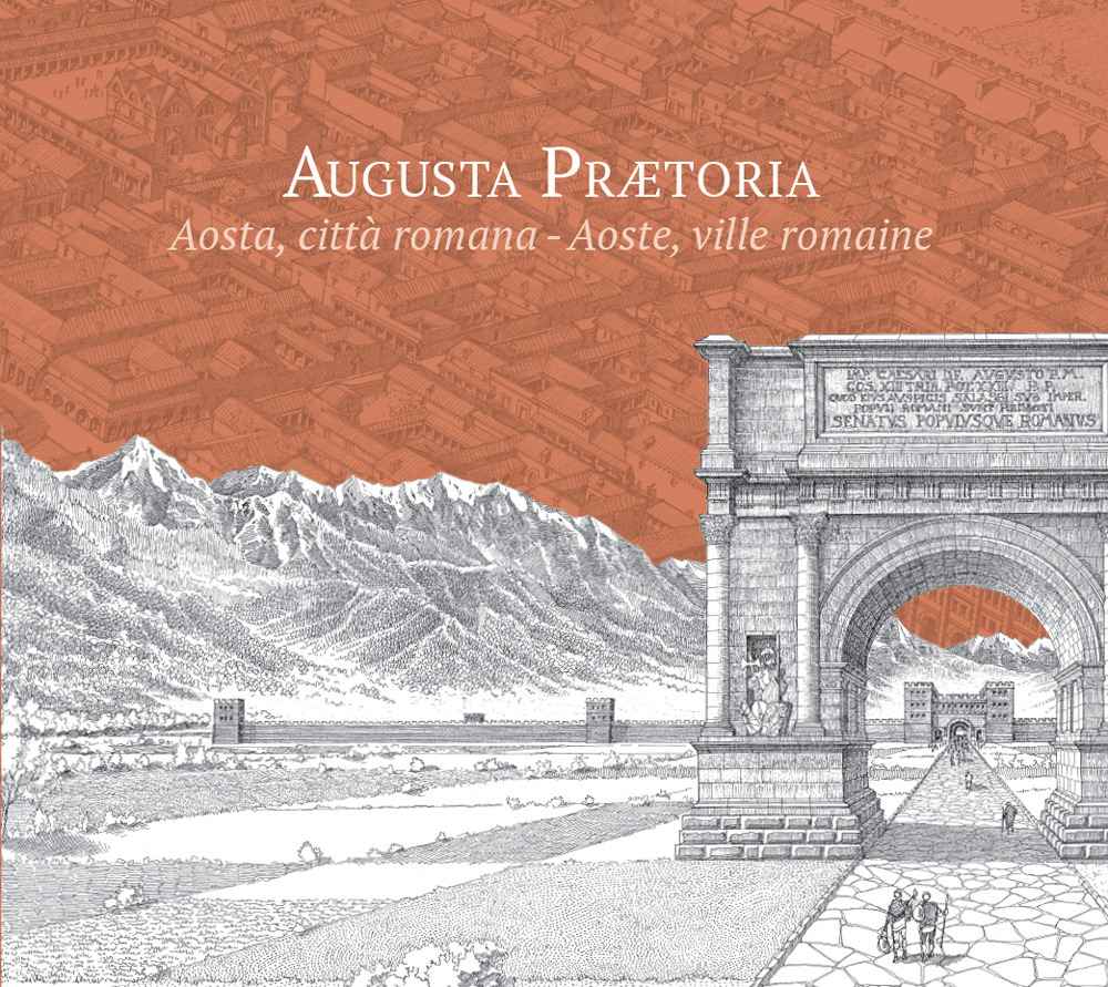 Augusta Praetoria. Aosta, città romana-Aoste, ville romaine. Ediz. ridotta