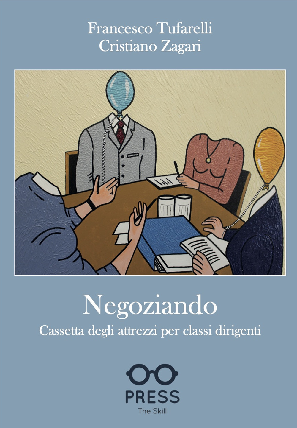 Negoziando. Cassetta degli attrezzi per classi dirigenti - Francesco Tufarelli; Cristiano Zagari - Libro - The Skill Press
