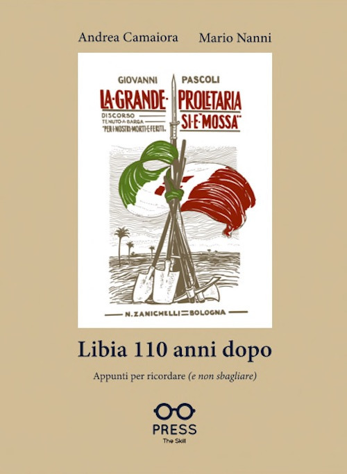 Libia 110 anni dopo. Appunti per ricordare (e non sbagliare) - Andrea Camaiora; Mario Nanni - Libro - The Skill Press