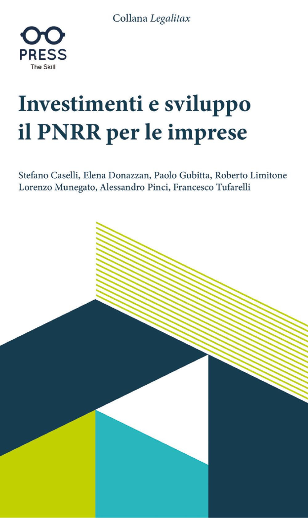 Investimenti e sviluppo. Il PNRR per le imprese - Stefano Caselli; Elena Donazzan; Paolo Gubitta; Roberto Limitone; Lorenzo Munegato; Alessandro Pinci; Francesco Tufarelli - Libro - The Skill Press