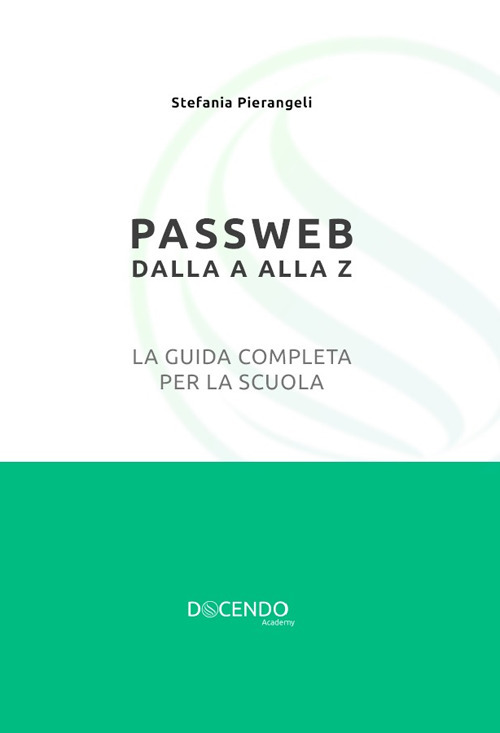 Passweb dalla A alla Z. La guida completa per la scuola. Nuova ediz.