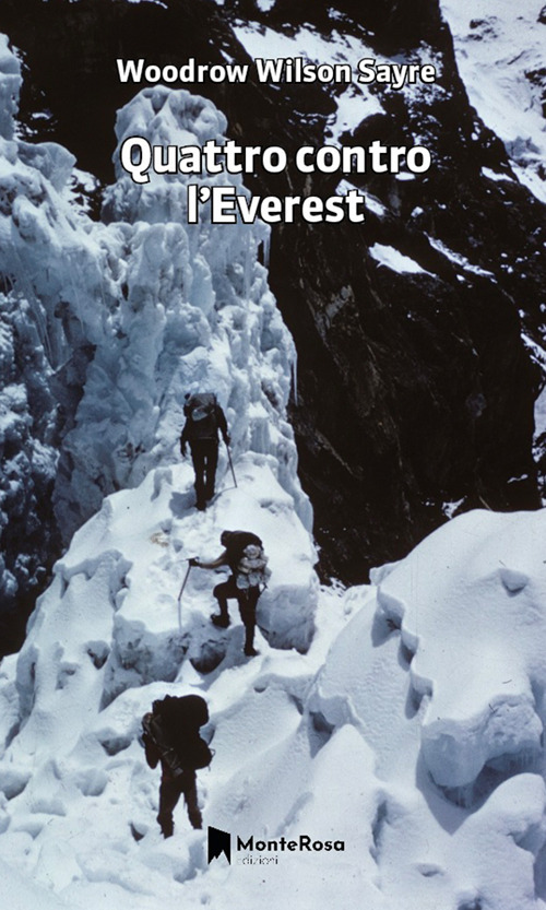 Quattro contro l'Everest - Woodrow W. Sayre - Libro - Monterosa Edizioni.it