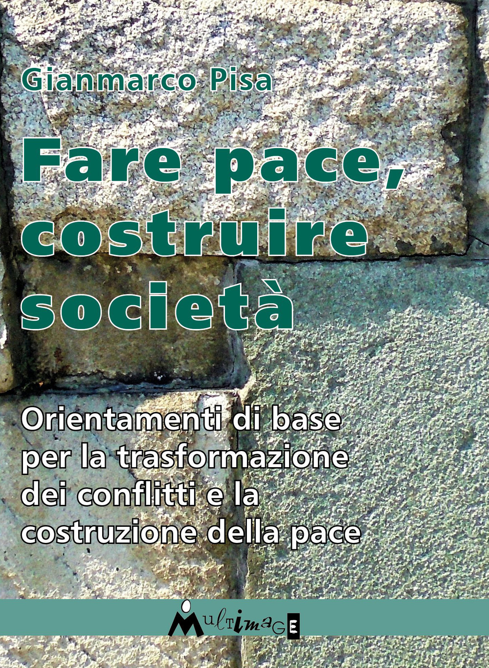 Fare pace. Orientamenti di base per la trasformazione dei conflitti e la costruzione della pace