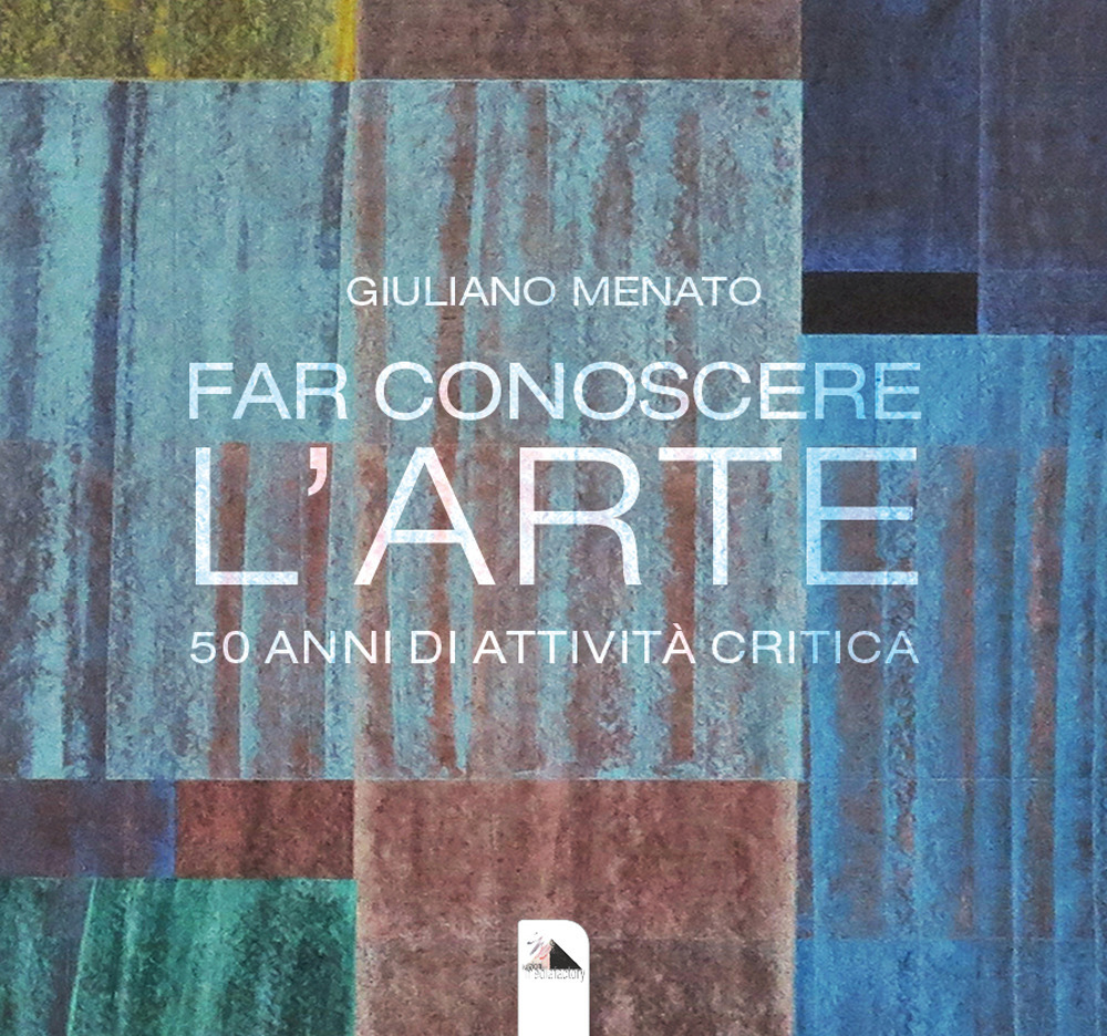 Far conoscere l'arte. 50 anni di attività critica. Ediz. illustrata