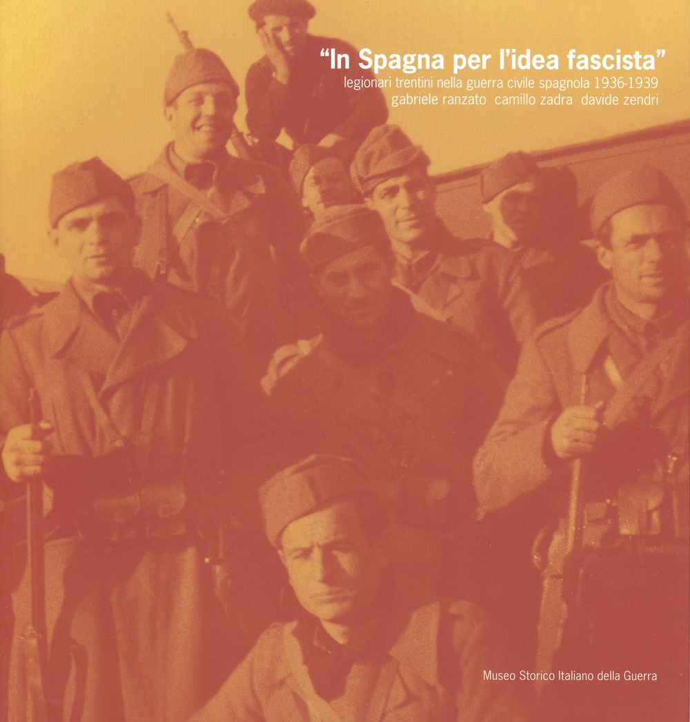 In Spagna per l'idea fascista. Legionari trentini nella guerra civile spagnola (1936-1939)