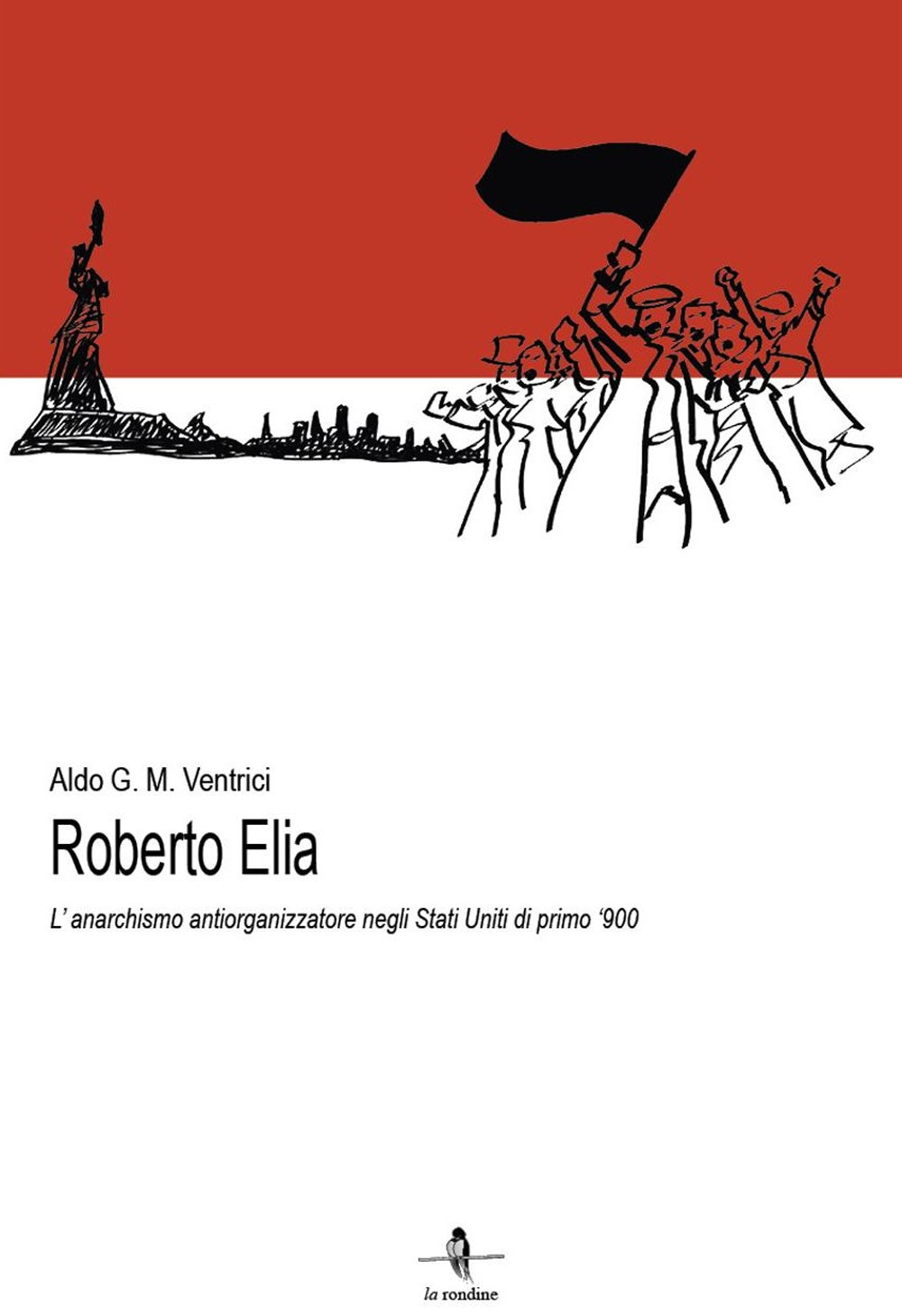 Roberto Elia. L'anarchismo antiorganizzatore negli Stati Uniti di primo '900