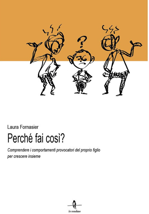 Perché fai così? Comprendere i comportamenti provocatori del proprio figlio per crescere insieme