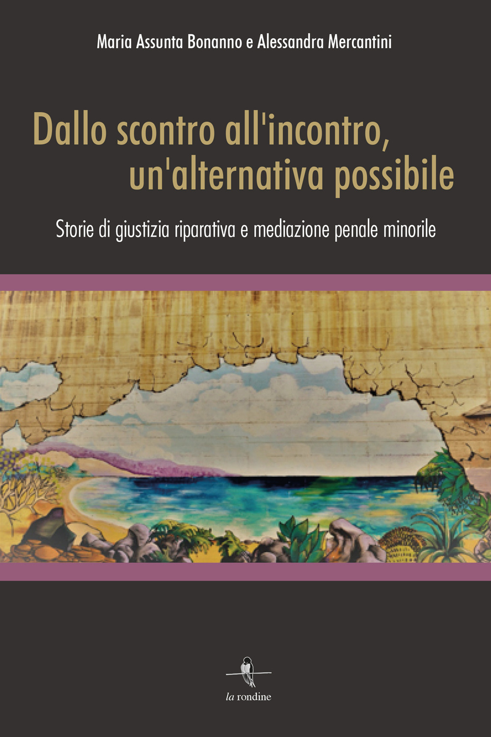 Dallo scontro all'incontro, un'alternativa possibile. Storie di giustizia riparativa e mediazione penale minorile