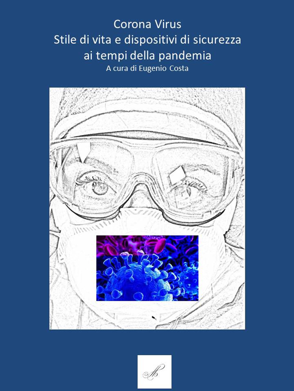 Coronavirus. Stile di vita e dispositivi di sicurezza ai tempi della pandemia - Eugenio Costa - Libro - Montabone