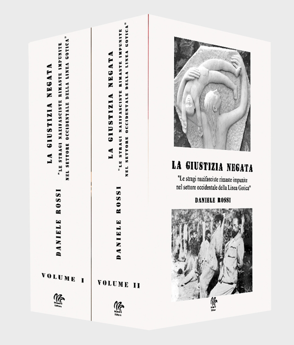 La giustizia negata. «Le stragi nazifasciste rimaste impunite nel settore occidentale della Linea Gotica». Vol. 1-2