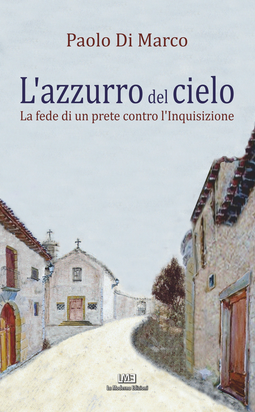 L'azzurro del cielo. La fede di un prete contro l'Inquisizione