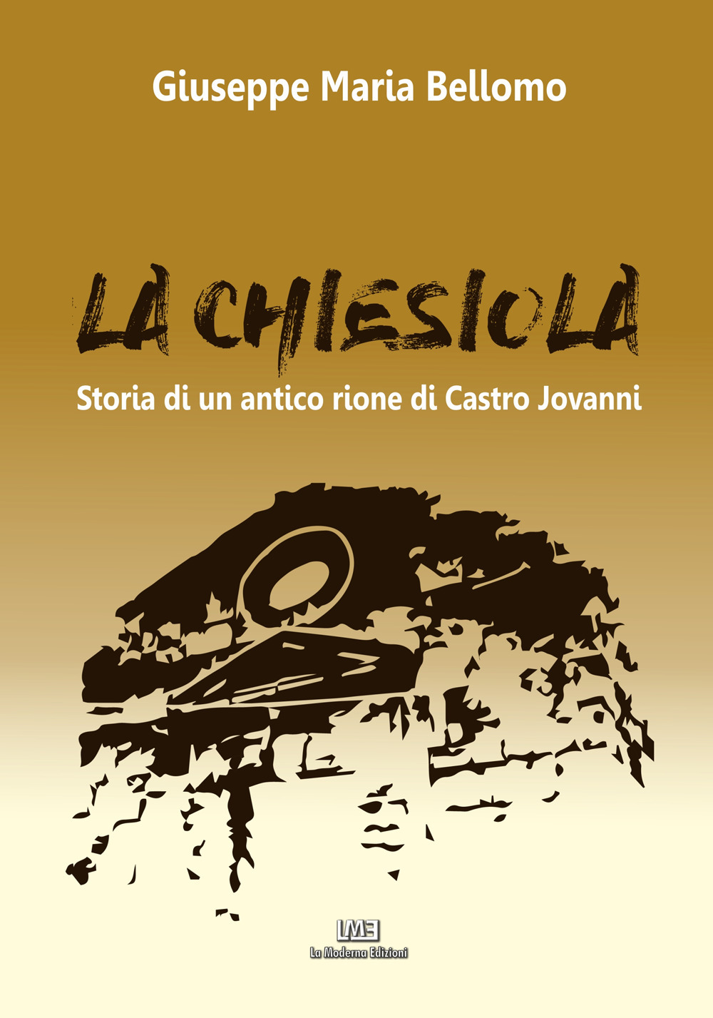 La Chiesiola. Storia di un antico rione di Castro Jovanni