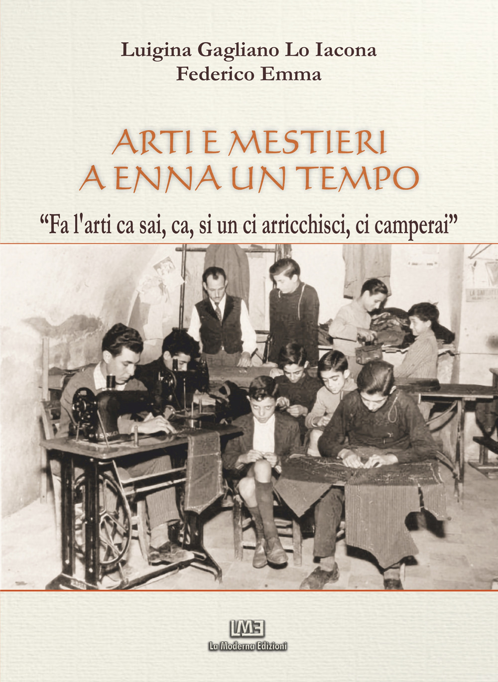 Arti e mestieri a Enna un tempo. «Fa l'arti ca sai, ca, si un ci arricchisci, ci camperai»