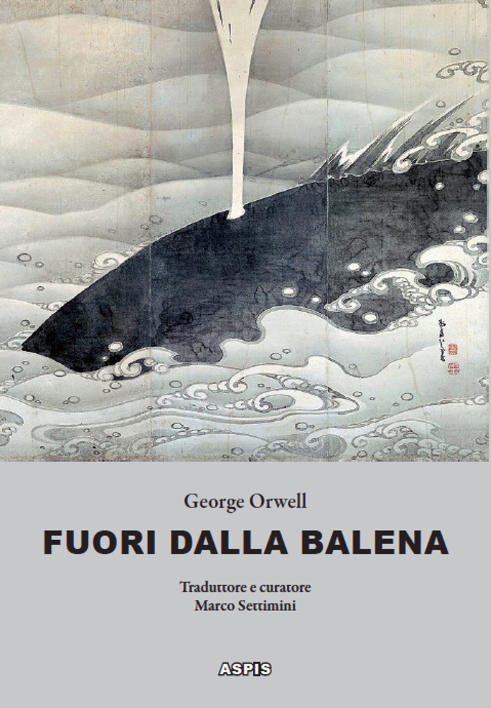 Fuori dalla balena. Testi inediti su letteratura, poesia, pittura, politica, scienza, società, cucina