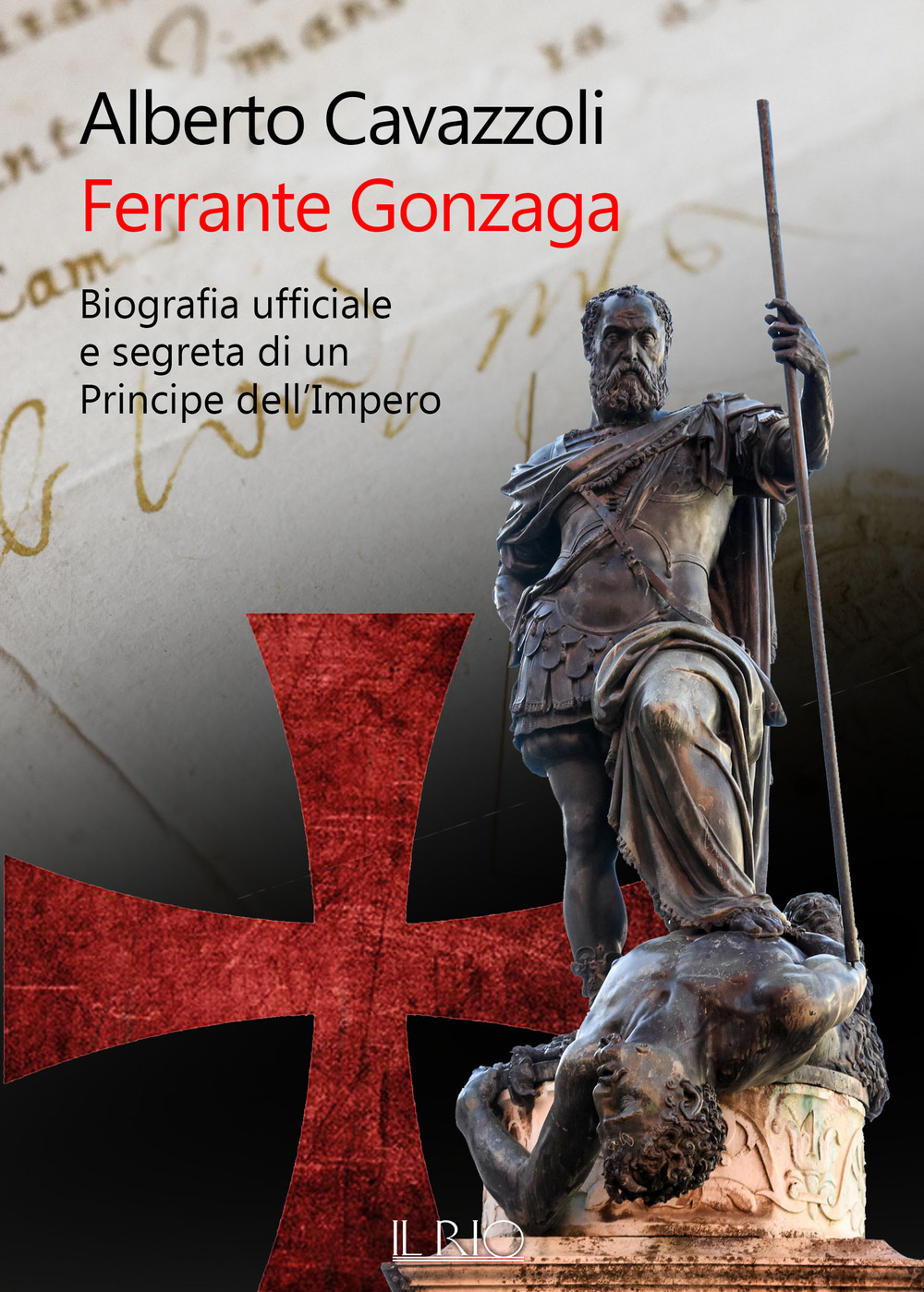 Ferrante Gonzaga. Biografia ufficiale e segreta di un principe dell'Impero