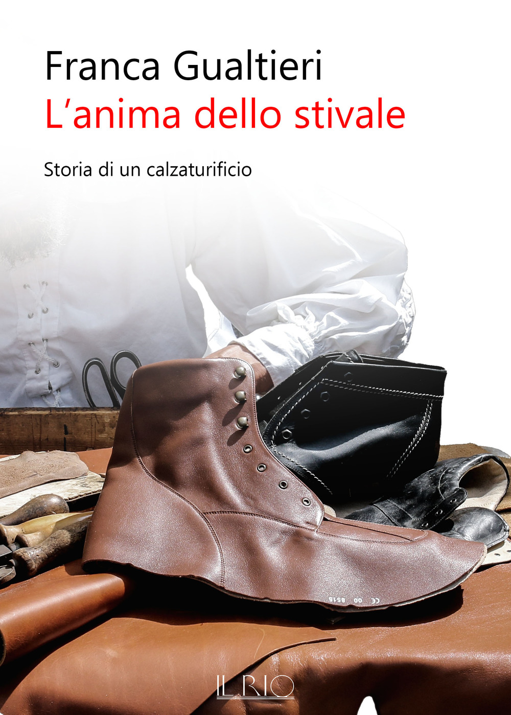 L'anima dello stivale. Storia di un calzaturificio