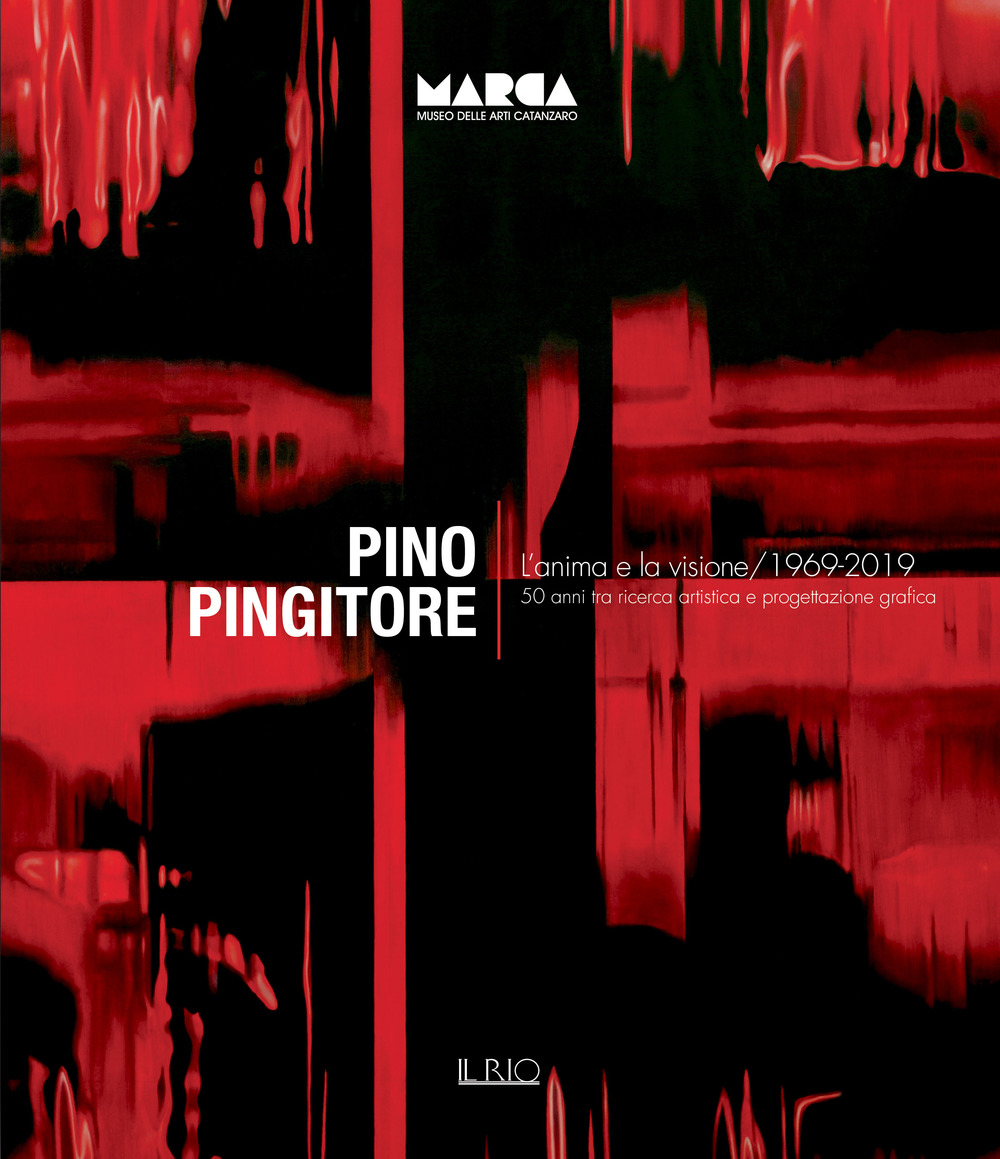 Pino Pingitore. L'anima e la visione. 1969-2019. 50 anni tra ricerca artistica e progettazione grafica. Catalogo della mostra (Catanzaro, 30 novembre 2019-31 gennaio 2020). Ediz. illustrata