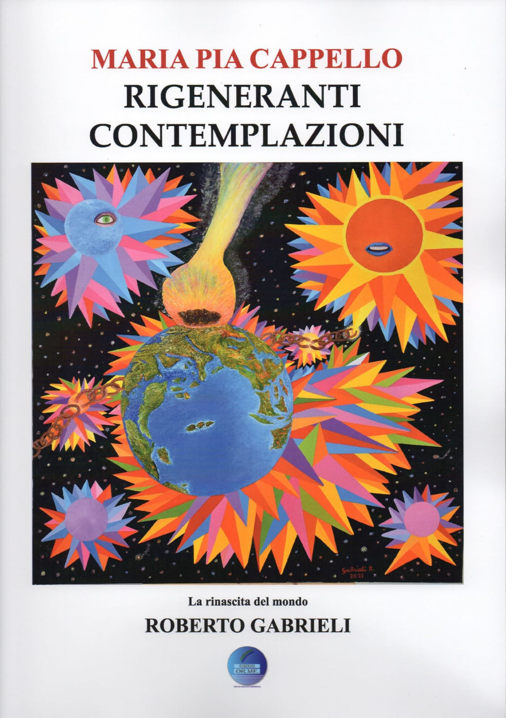 Rigeneranti contemplazioni. La rinascita del mondo di Roberto Gabrieli. Ediz. illustrata