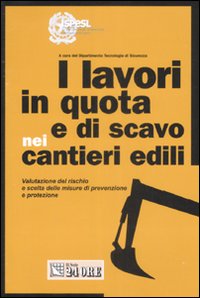 I lavori in quota e di scavo nei cantieri edili. Ediz. illustrata