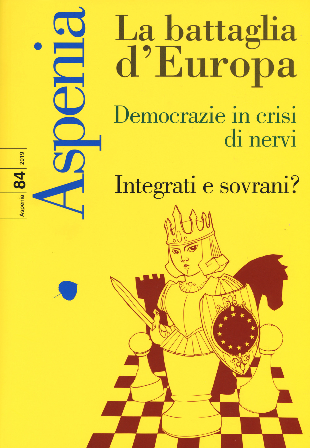 Aspenia (2019). Vol. 84: La battaglia d'Europa. Democrazie in crisi di nervi. Integrati e sovrani?
