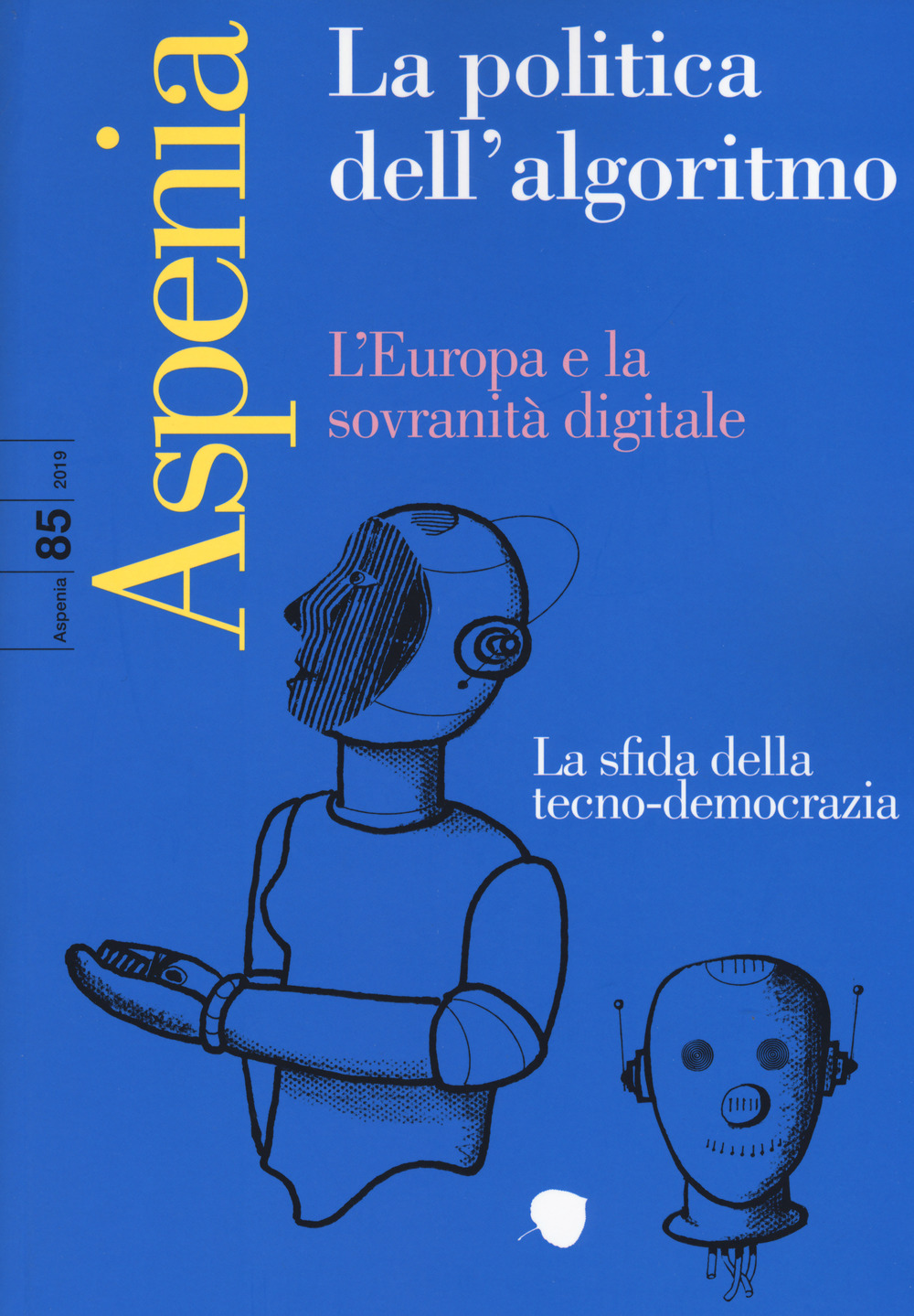Aspenia (2019). Vol. 85: La politica dell'algoritmo