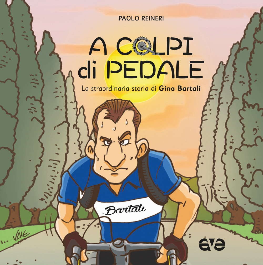 A colpi di pedale. La straordinaria storia di Gino Bartali