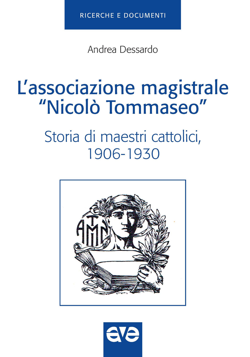 L'Associazione magistrale «Nicolò Tommaseo». Storia di maestri cattolici (1906-1930)