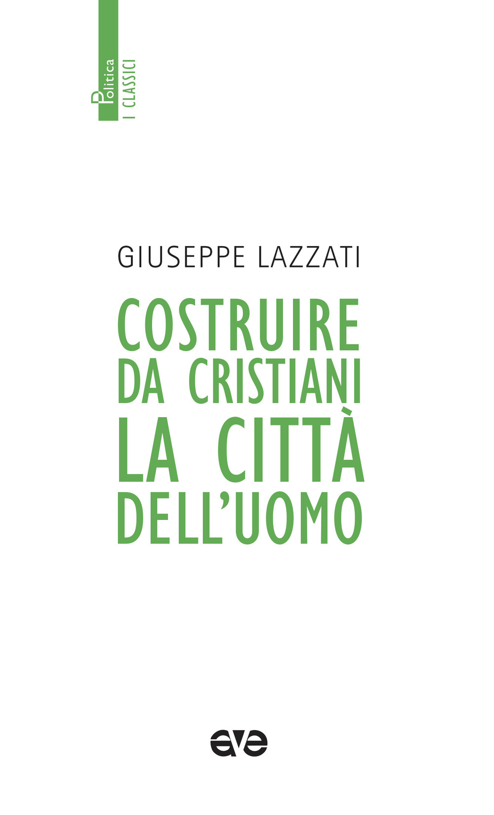 Costruire da cristiani la città dell'uomo. Nuova ediz.