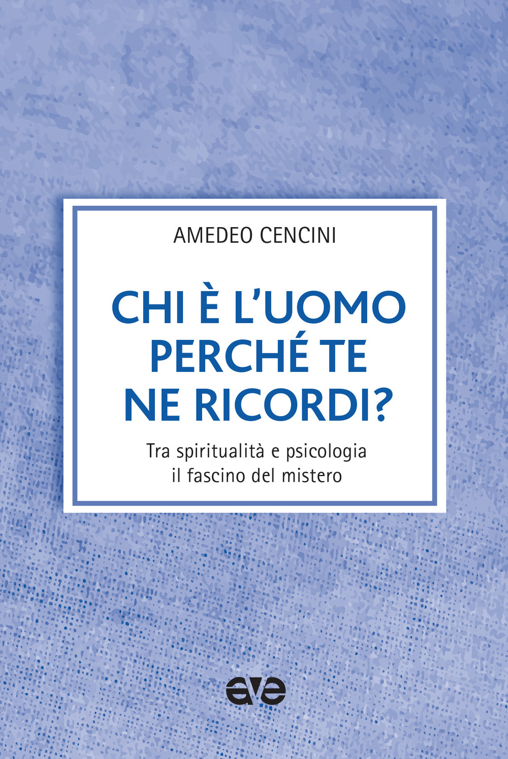 Chi è l'uomo perché te ne ricordi? Tra spiritualità e psicologia il fascino del mistero