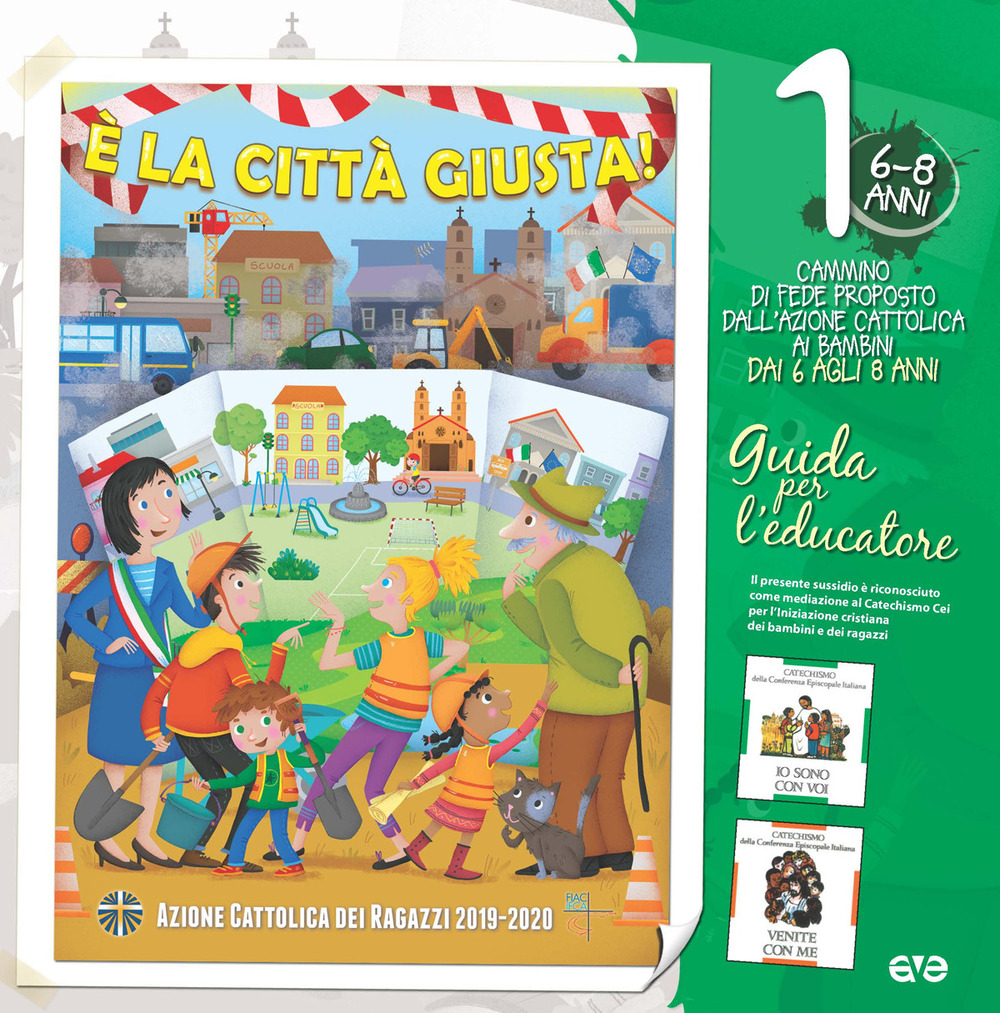 È LA CITTÀ GIUSTA! 1. IL CAMMINO DI FEDE PER I BAMBINI 6/8 ANNI. GUIDA PER L'EDUCATORE - 9788832711431