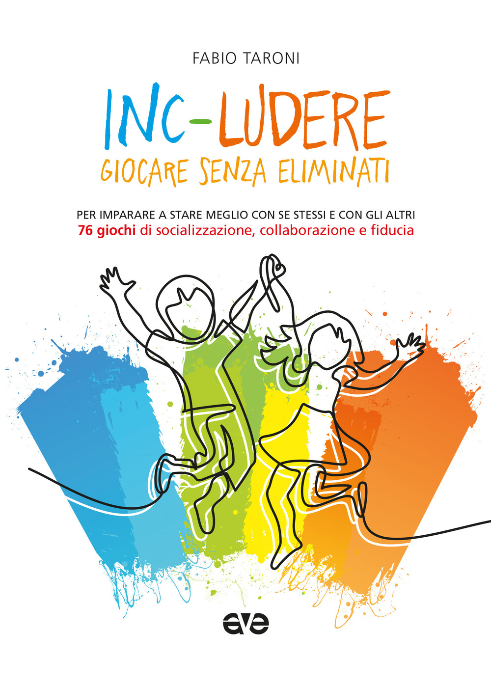 Inc-ludere. Giocare senza eliminati. Per imparare a stare meglio con se stessi e con gli altri. 76 giochi di socializzazione, collaborazione e fiducia