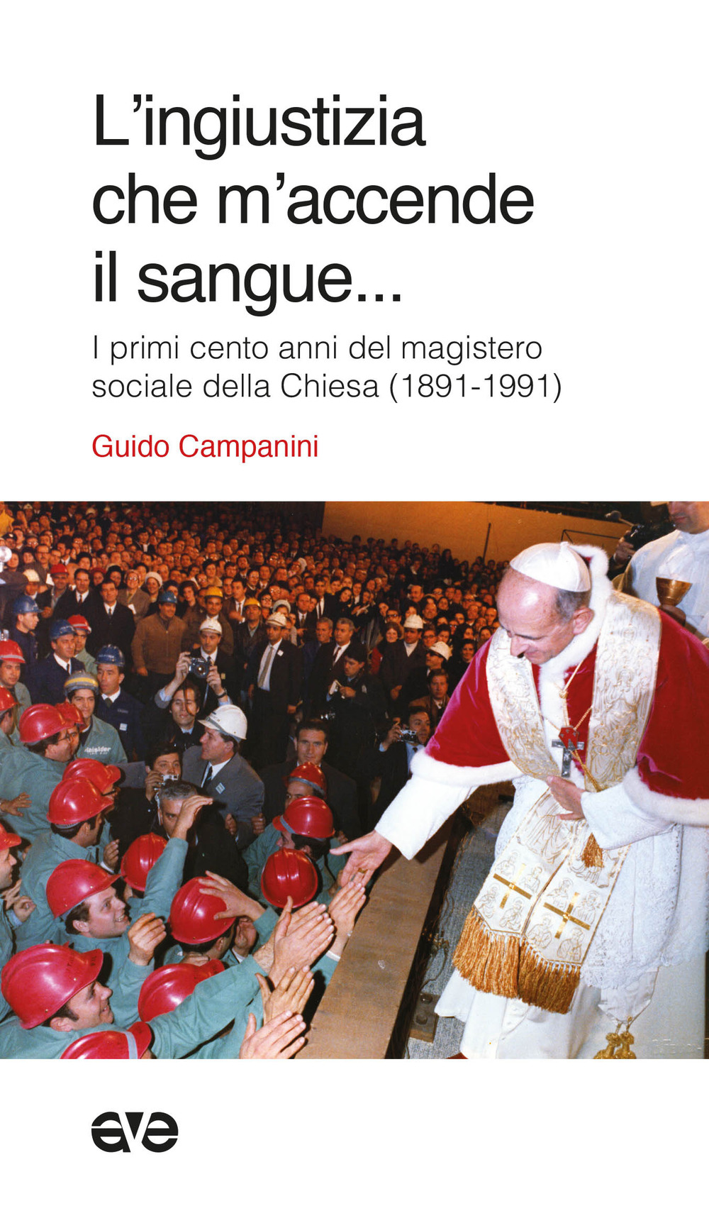 L'ingiustizia che m'accende il sangue. I primi cento anni del magistero sociale della Chiesa (1981-1991)