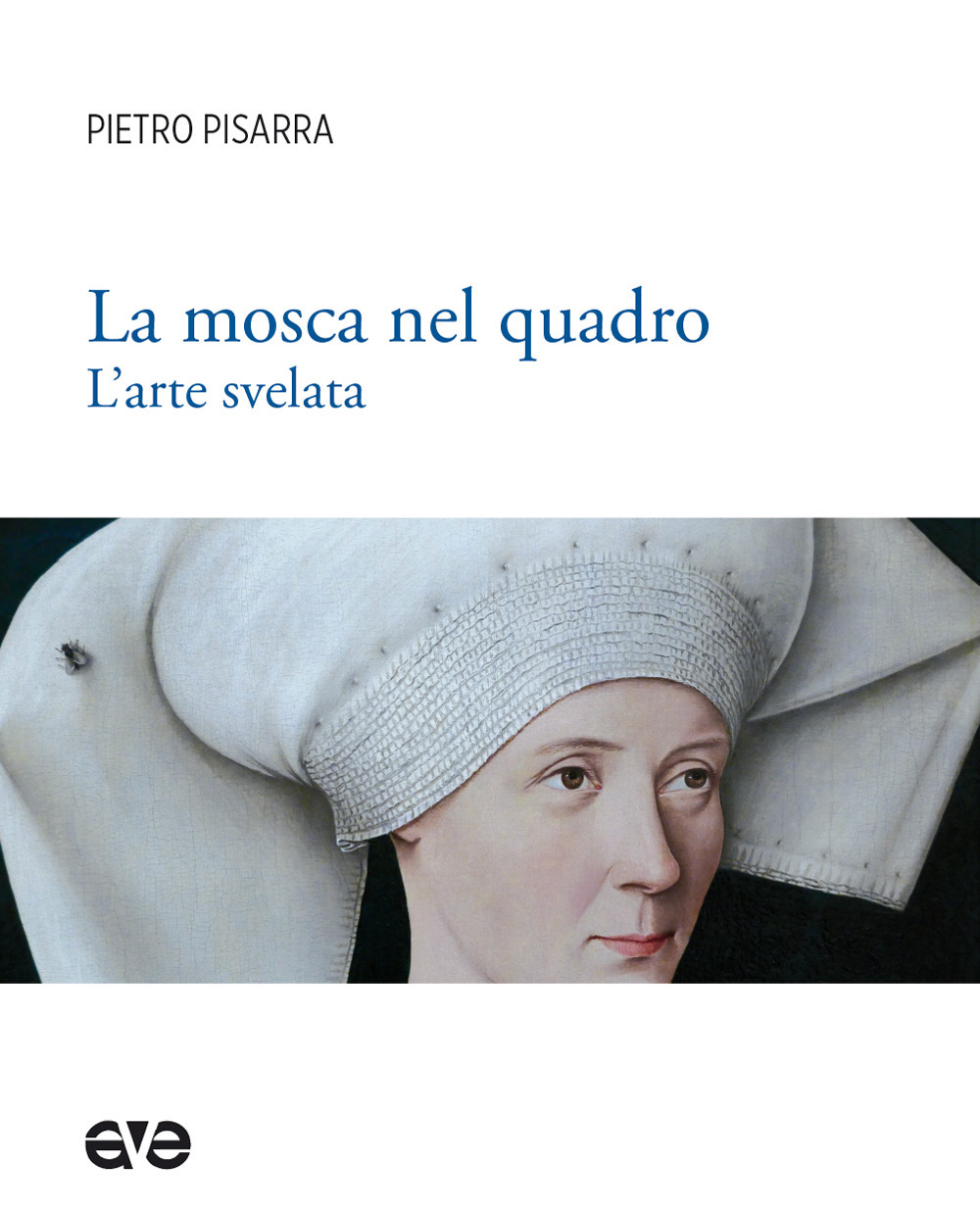 La mosca nel quadro. L'arte svelata. Ediz. illustrata