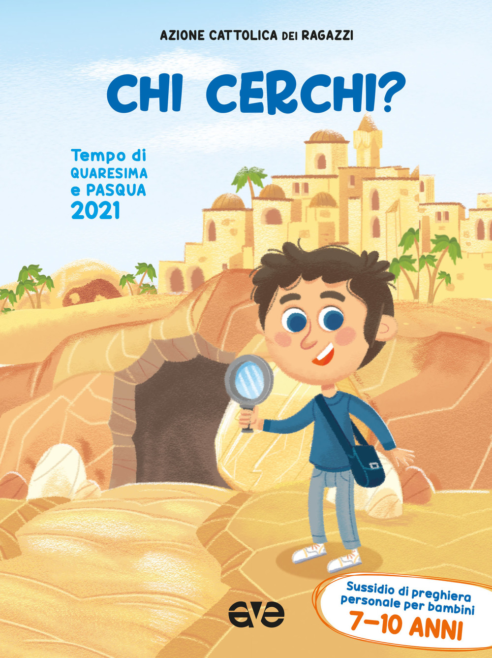 CHI CERCHI? QUARESIMA E PASQUA 2021. SUSSIDIO DI PREGHIERA PERSONALE PER BAMBINI 7-10 ANNI - 9788832712506