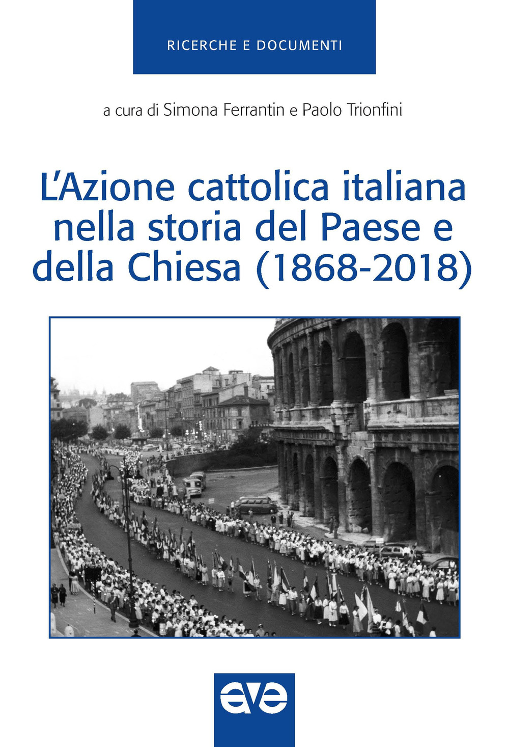 L'Azione Cattolica Italiana nella storia del paese e della Chiesa (1868-2018)