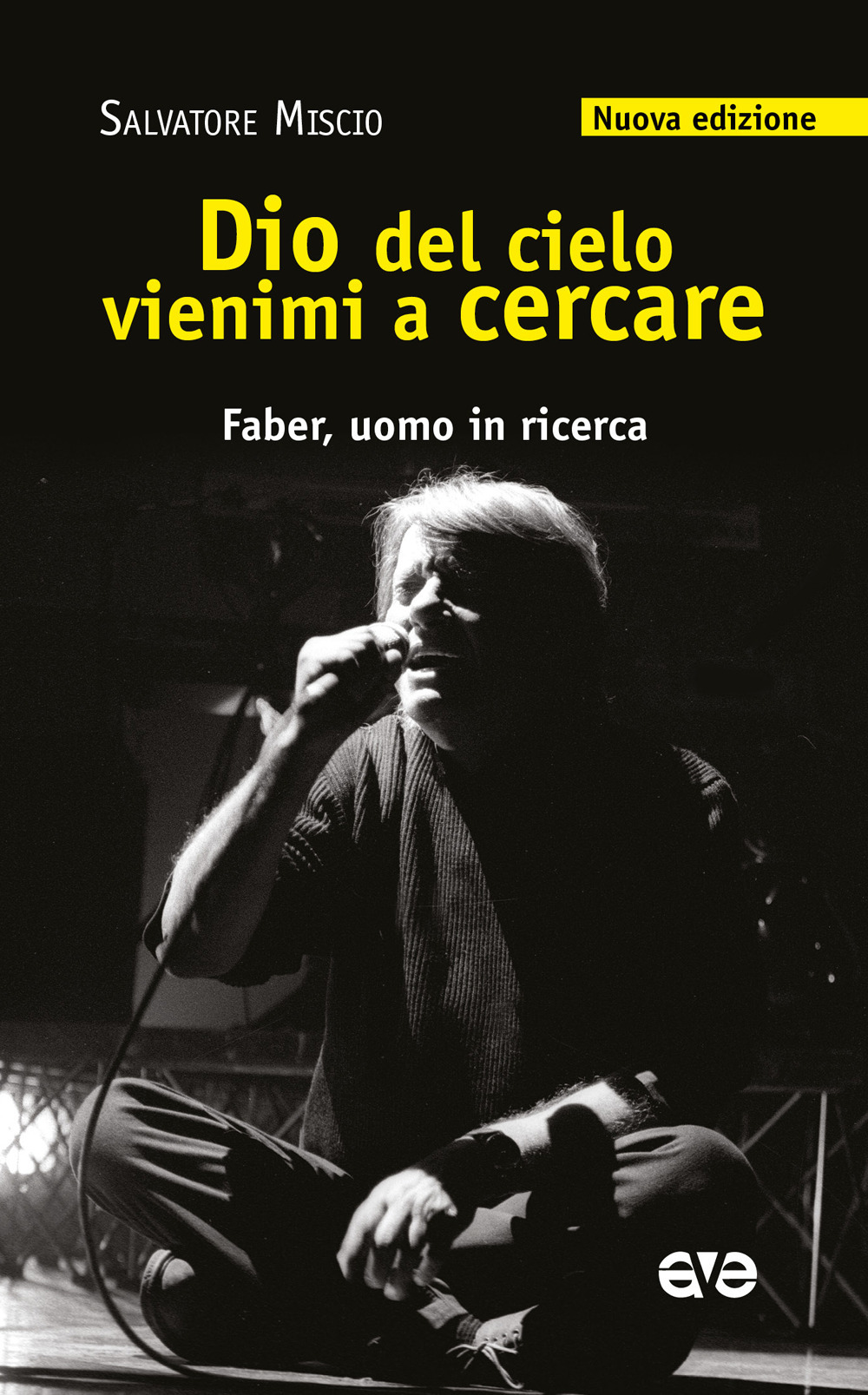 Dio del cielo vienimi a cercare. Faber, uomo in ricerca. Nuova ediz.