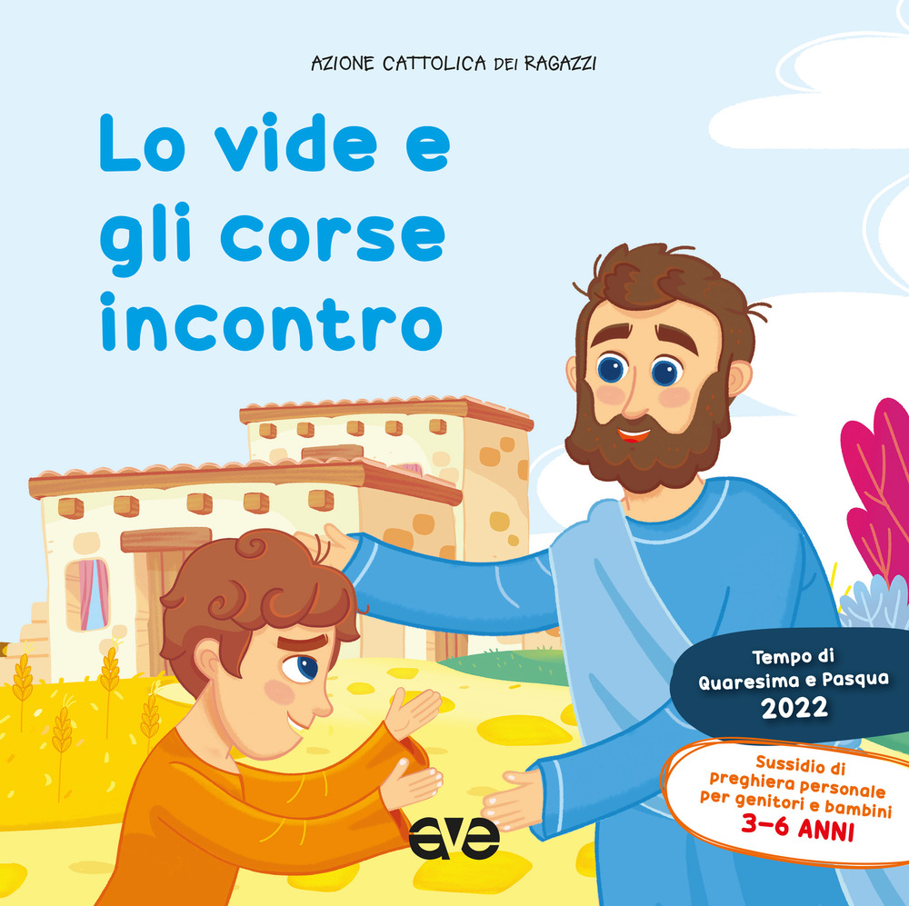 Lo vide e gli corse incontro 1. Quaresima e Pasqua 2022. Sussidio di preghiera personale per bambini 3-6 anni e genitori - Azione Cattolica ragazzi - Libro - AVE