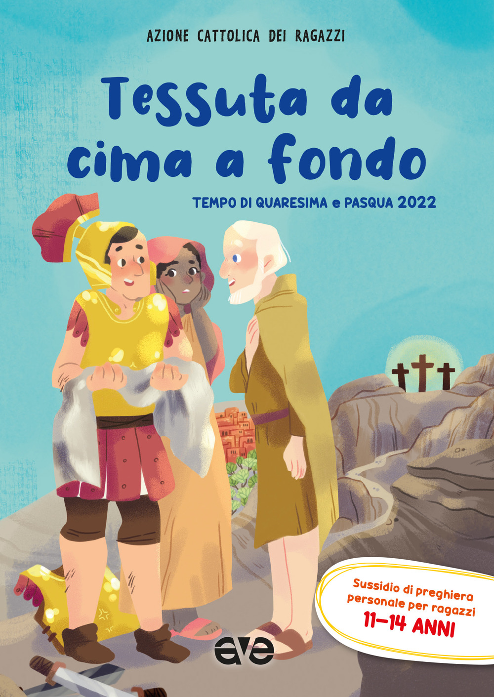 TESSUTA DA CIMA A FONDO. QUARESIMA E PASQUA 2022. SUSSIDIO DI PREGHIERA PERSONALE PER RAGAZZI 11-14 ANNI - Azione Cattolica ragazzi - 9788832713145