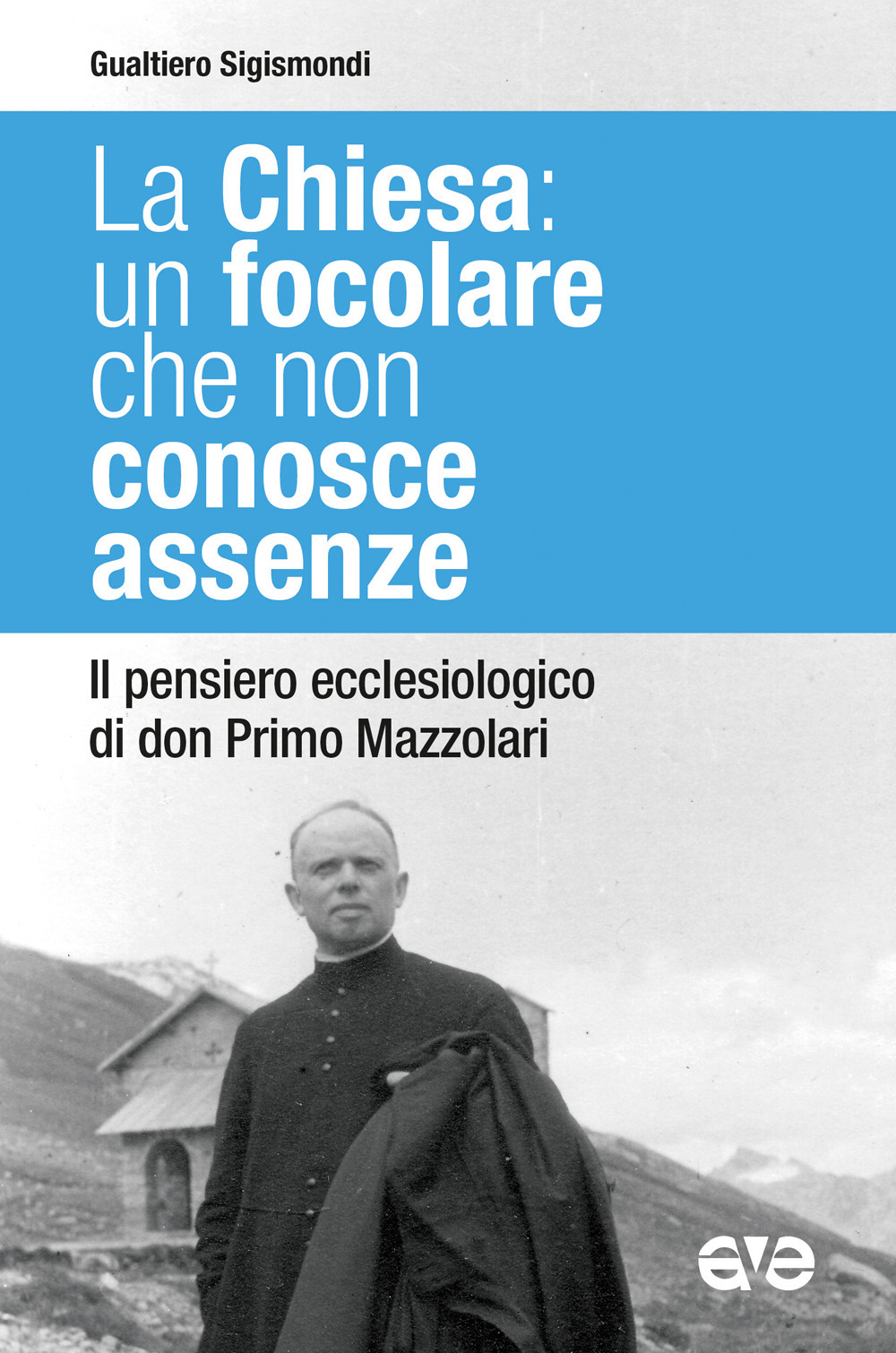 La Chiesa: un focolare che non conosce assenze. Il pensiero ecclesiologico di don Primo Mazzolari