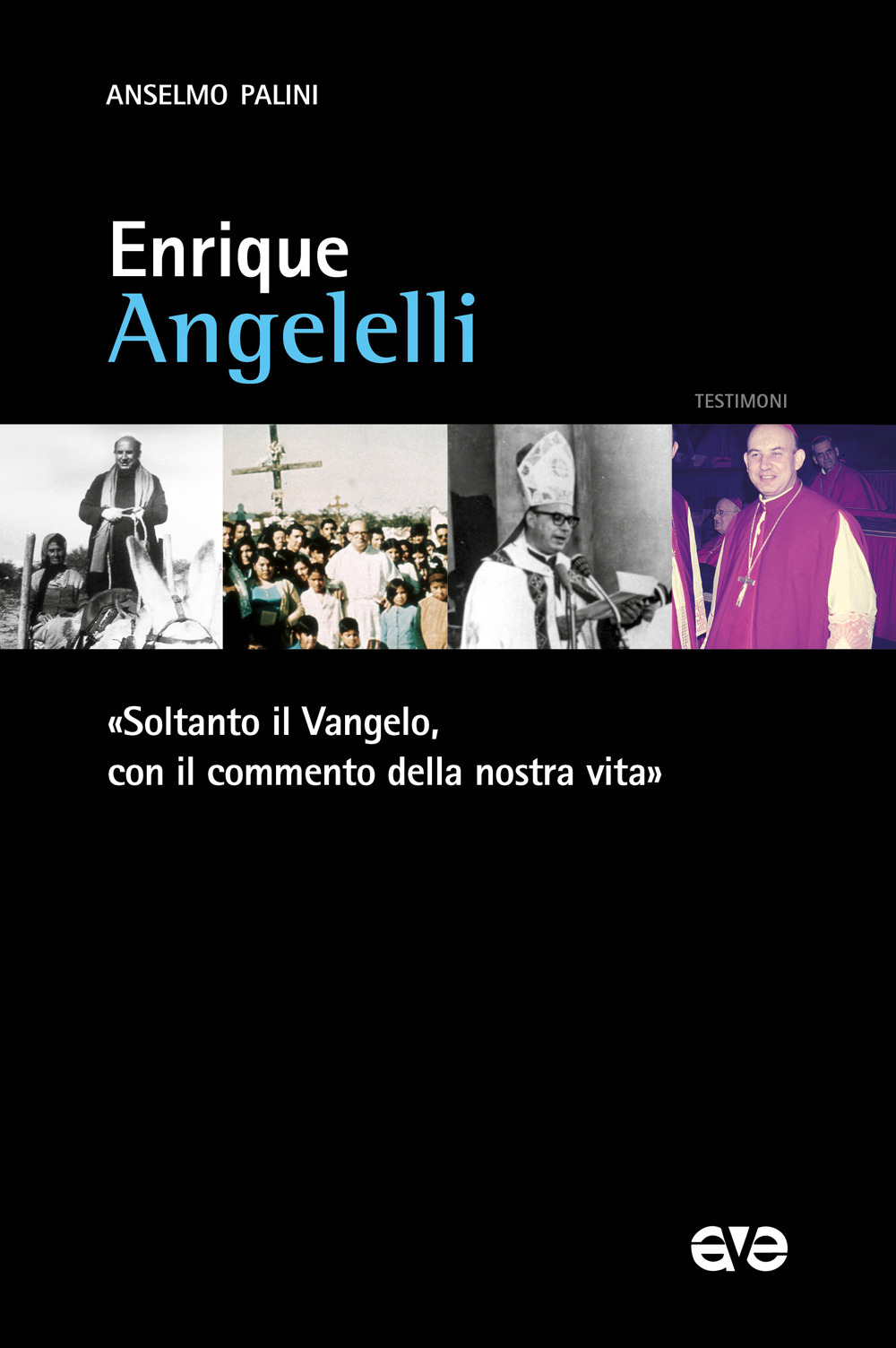 Enrique Angelelli. «Soltanto il Vangelo, con il commento della nostra vita»