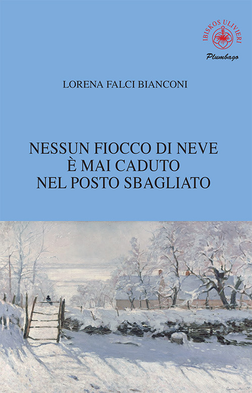 Nessun fiocco di neve è mai caduto nel posto sbagliato - Lorena Falci Bianconi - Libro - Ibiskos Ulivieri