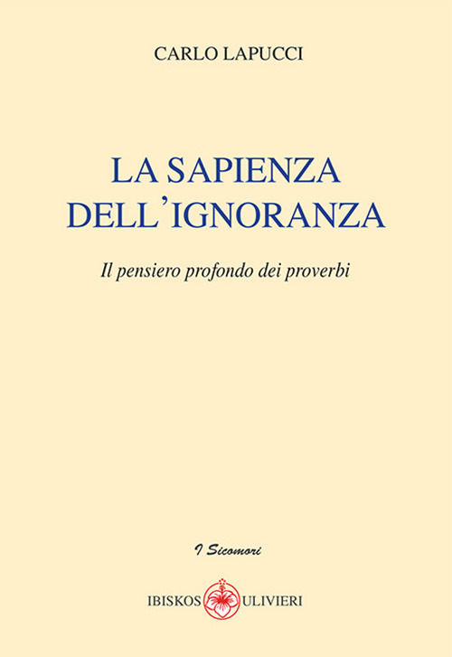 La sapienza dell'ignoranza. Il pensiero profondo dei proverbi