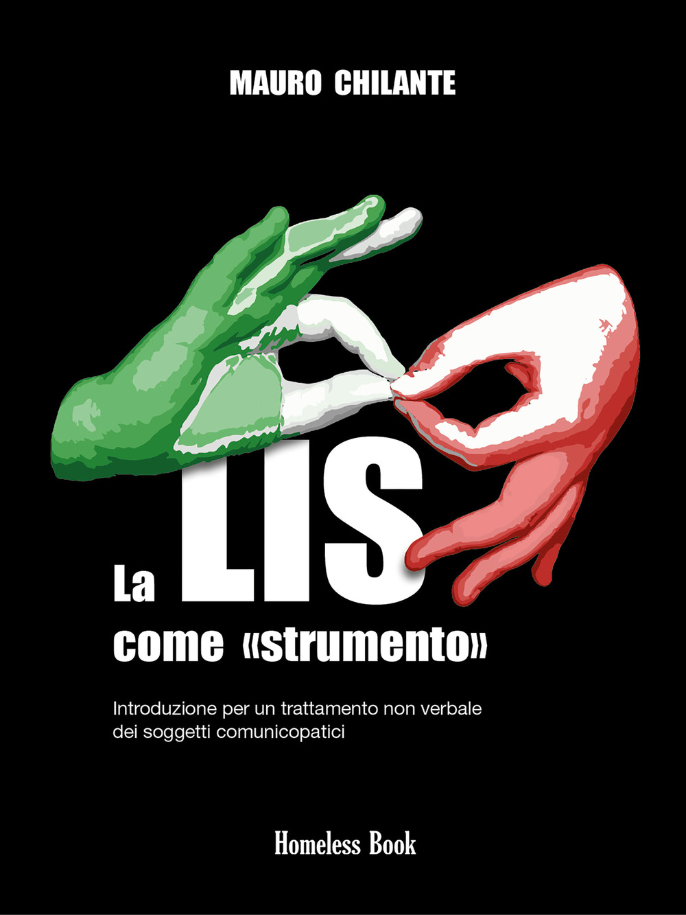 La LIS come «strumento». Introduzione per un trattamento non verbale per i soggetti comunicopatici. Nuova ediz.