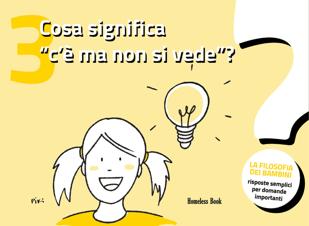 Cosa significa «c'è ma non si vede»? La filosofia dei bambini. Risposte semplici per domande importanti. Ediz. illustrata. Vol. 3