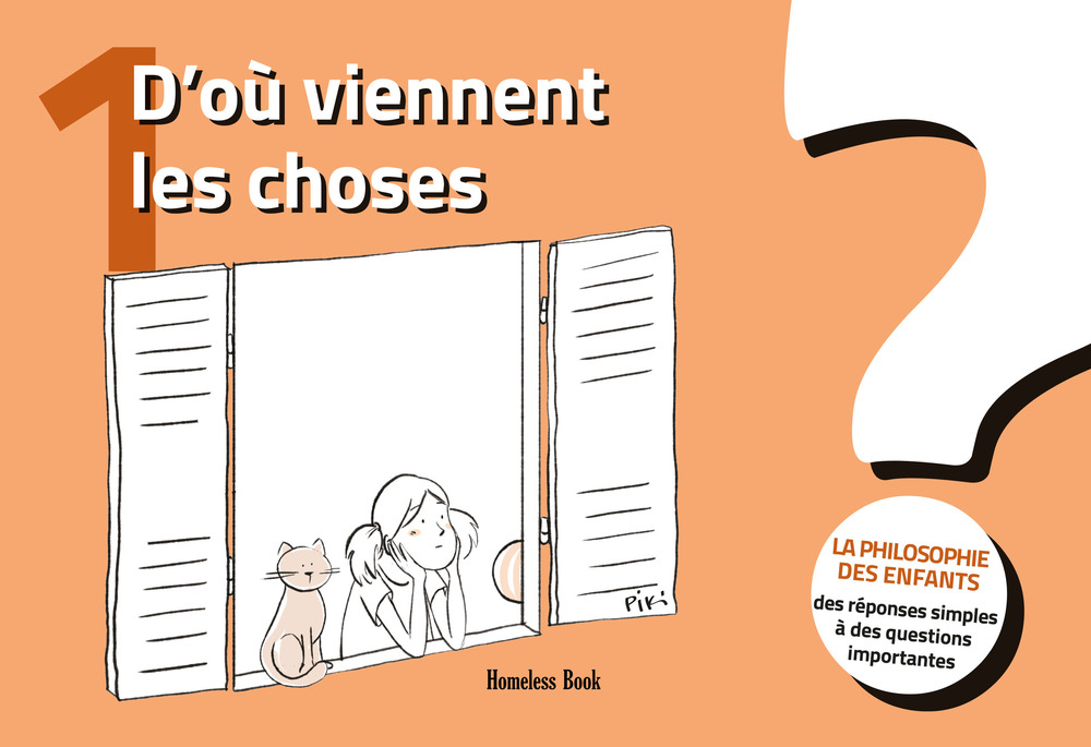 D'où viennent les choses? La philosophie des enfants. Des réponses simples à des questions importantes. Vol. 1