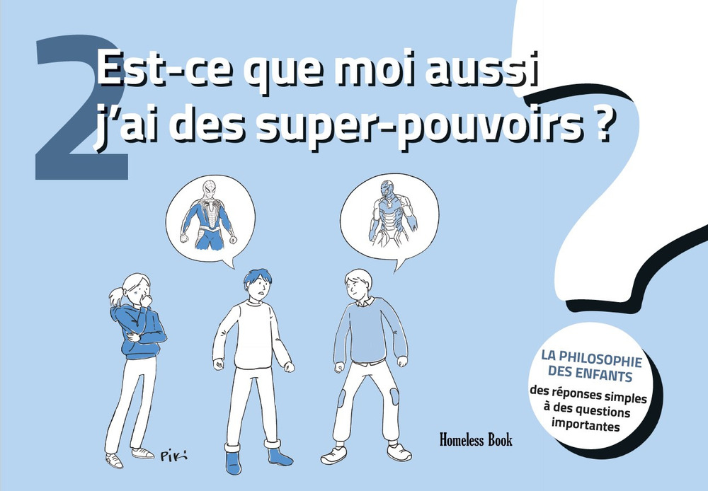 Est-ce que moi aussi j'ai des super-pouvoirs?La philosophie des enfants. Des réponses simples à des questions importantes. Ediz. illustrata. Vol. 2