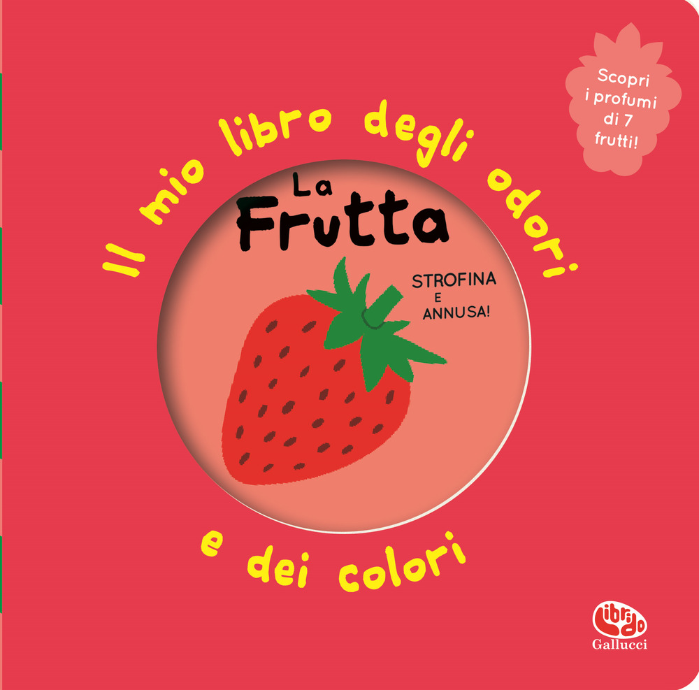 La frutta. Il mio libro degli odori e dei colori. Ediz. illustrata