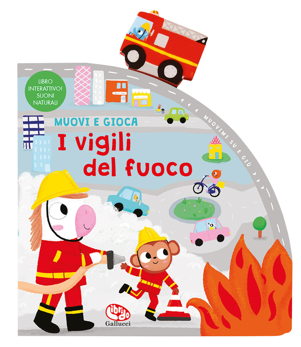 I vigili del fuoco. Muovi e gioca - Zoe Waring - Libro - Librido Gallucci