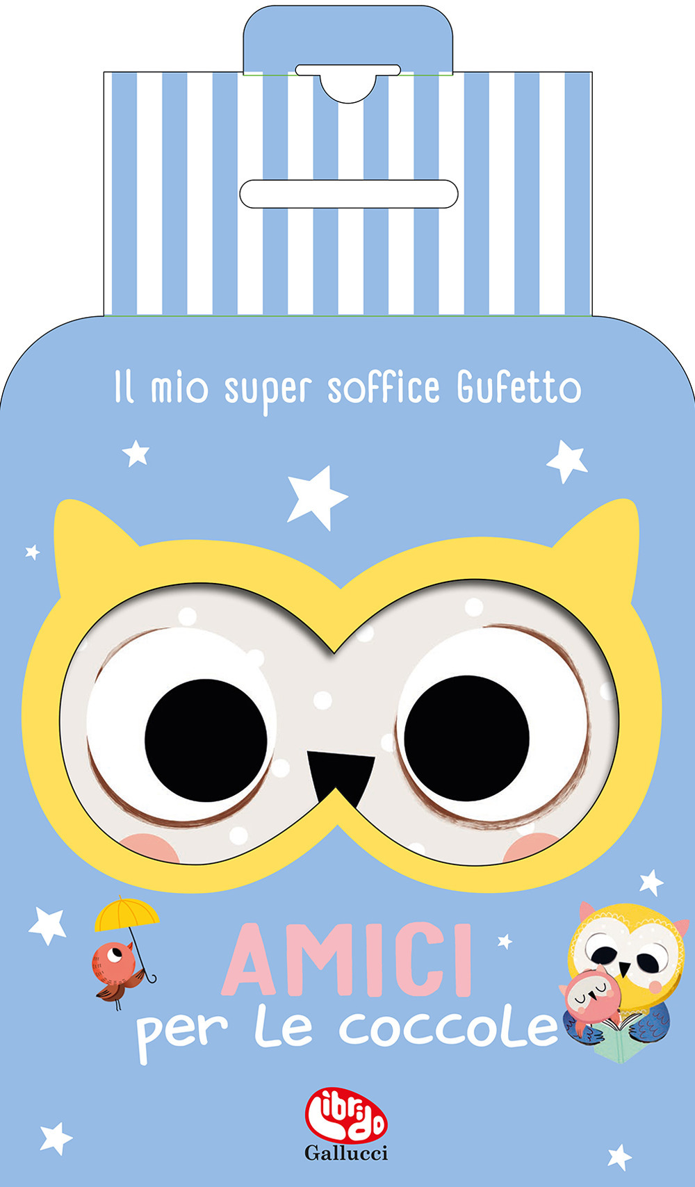 Il mio super soffice gufetto. Amici per le coccole. Ediz. a colori. Con peluche